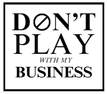 Don't Play With My Business logo